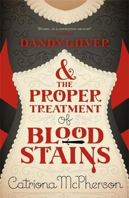 Dandy Gilver and the Proper Treatment of Bloodstains by Catriona McPherson