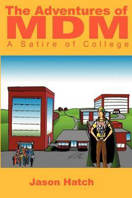 The Adventures of MDM: A Satire of College by Jason Hatch image