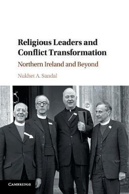 Religious Leaders and Conflict Transformation by Nukhet A. Sandal