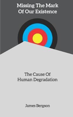 Missing The Mark Of Our Existence by James Bergson image