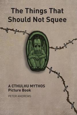 The Things That Should Not Squee by Peter Andrews