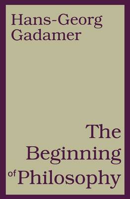 The Beginning of Philosophy by Hans Georg Gadamer