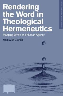 Rendering the Word in Theological Hermeneutics by Mark Alan Bowald image