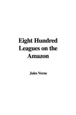 Eight Hundred Leagues on the Amazon by Jules Verne image