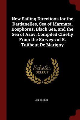 New Sailing Directions for the Dardanelles, Sea of Marmara, Bosphorus, Black Sea, and the Sea of Azov, Compiled Chiefly from the Surveys of E. Taitbout de Marigny by J S Hobbs image