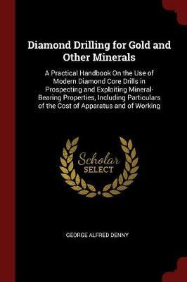 Diamond Drilling for Gold and Other Minerals by George Alfred Denny image