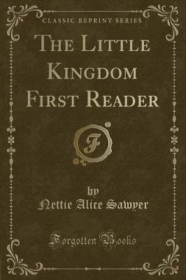 The Little Kingdom First Reader (Classic Reprint) by Nettie Alice Sawyer image