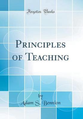 Principles of Teaching (Classic Reprint) by Adam S. Bennion image