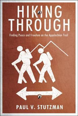 Hiking Through: Finding Peace and Freedom on the Appalachian Trail by Paul V Stutzman image
