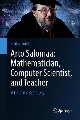 Arto Salomaa: Mathematician, Computer Scientist, and Teacher by Jukka Paakki image