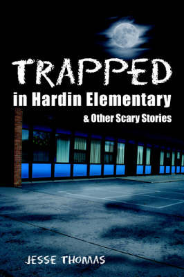 Trapped in Hardin Elementary: And Other Scary Stories by Jesse Thomas image