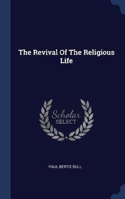 The Revival of the Religious Life on Hardback by Paul Bertie Bull