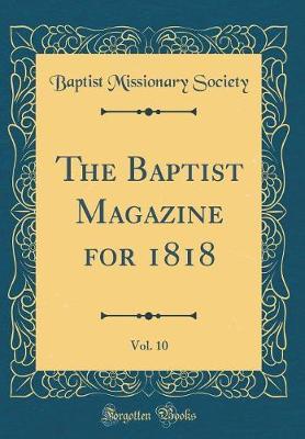 The Baptist Magazine for 1818, Vol. 10 (Classic Reprint) by Baptist Missionary Society image