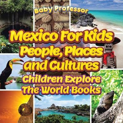 Mexico for Kids: People, Places and Cultures - Children Explore the World Books by Baby Professor image