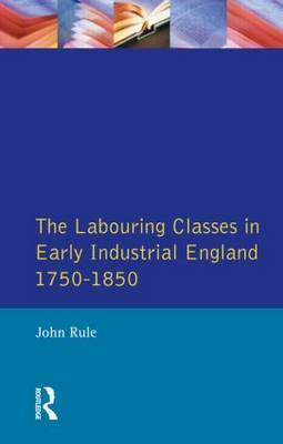 The Labouring Classes in Early Industrial England, 1750-1850 by J. Rule image