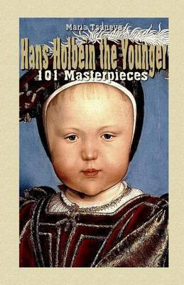 Hans Holbein the Younger: 101 Masterpieces by Maria Tsaneva image