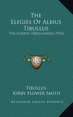 The Elegies of Albius Tibullus: The Corpus Tibullianum (1913) by Kirby Flower Smith image