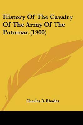 History of the Cavalry of the Army of the Potomac (1900) on Paperback by Charles D Rhodes