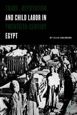 Trade, Reputation, and Child Labor in Twentieth-Century Egypt by E. Goldberg image