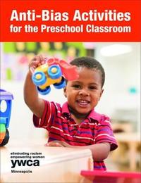 Anti-Bias Activities for the Preschool Classroom by YMCA Minneapolis Early Childhood Education Department