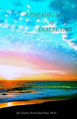 A Paradigm of Dialectics on Paperback by Charles Shweelin, PhD