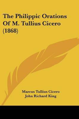 The Philippic Orations Of M. Tullius Cicero (1868) on Paperback by Marcus Tullius Cicero