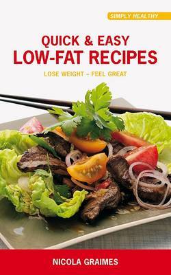 Quick & Easy Low-Fat Recipes : Lose Weight - Feel Great by Nicola Graimes image