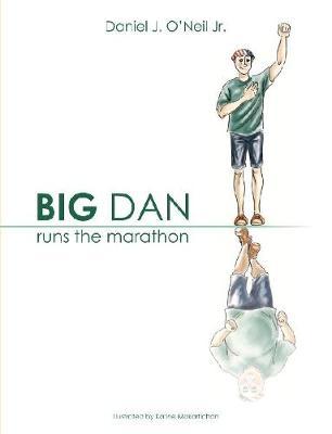 Big Dan Runs the Marathon by Daniel O'Neil