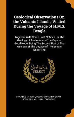 Geological Observations on the Volcanic Islands, Visited During the Voyage of H.M.S. Beagle by Charles Darwin image