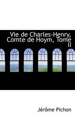 Vie de Charles-Henry, Comte de Hoym, Tome II by JAcrAame Pichon