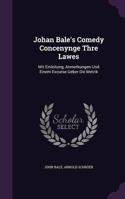 Johan Bale's Comedy Concenynge Thre Lawes by John Bale image