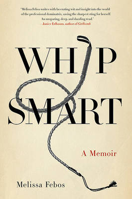 Whip Smart: A Memoir on Hardback by Melissa Febos