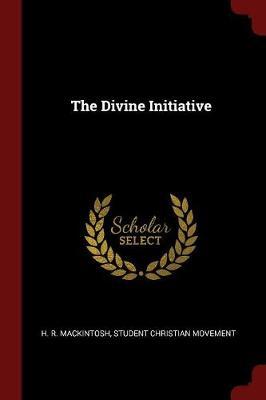 The Divine Initiative by H.R. Mackintosh image
