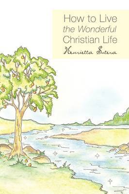 How to Live the Wonderful Christian Life by Henrietta Sutera image