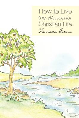 How to Live the Wonderful Christian Life on Paperback by Henrietta Sutera