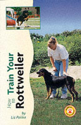 How to Train Your Rottweiler on Hardback by Liz Palika