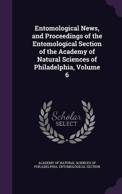 Entomological News, and Proceedings of the Entomological Section of the Academy of Natural Sciences of Philadelphia, Volume 6 image