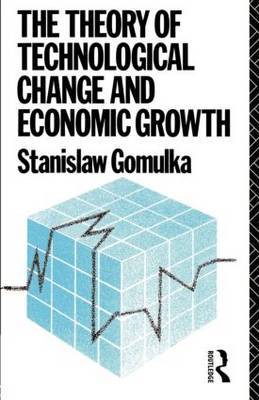 The Theory of Technological Change and Economic Growth by Stanislaw Gomulka image