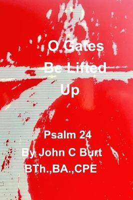 O Gates Be Lifted Up by John C Burt image