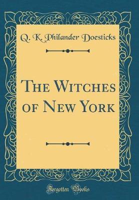 The Witches of New York (Classic Reprint) by Q K Philander Doesticks image