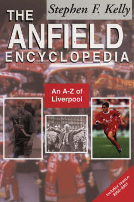 The Anfield Encyclopedia: An A-Z of Liverpool FC by Stephen F. Kelly image