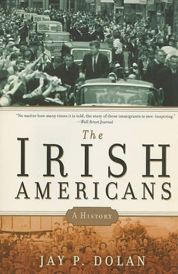 The Irish Americans on Paperback by Jay P Dolan