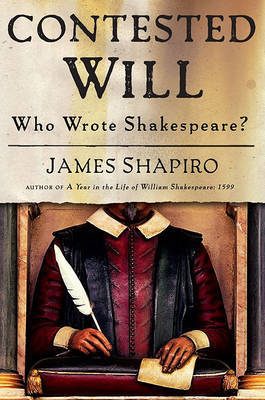 Contested Will: Who Wrote Shakespeare? on Hardback by Professor James Shapiro