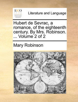 Hubert de Sevrac, a Romance, of the Eighteenth Century. by Mrs. Robinson. ... Volume 2 of 2 by Mary Robinson image