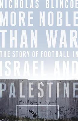 More Noble Than War by Nicholas Blincoe image