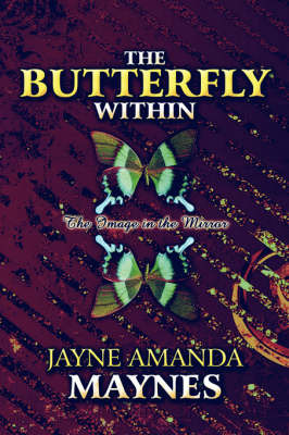 The Butterfly Within: The Image in the Mirror on Paperback by Jayne Amanda Maynes