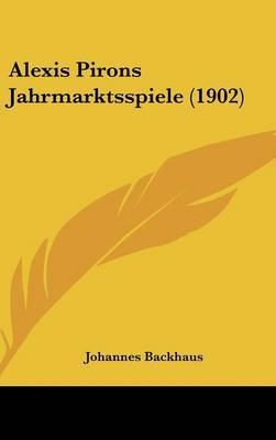 Alexis Pirons Jahrmarktsspiele (1902) on Hardback by Johannes Backhaus