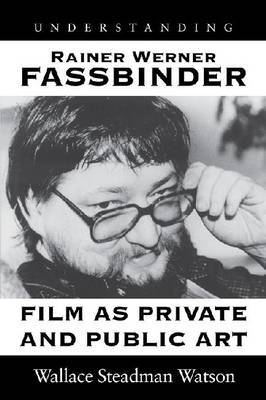 Understanding Rainer Werner Fassbinder by Wallace Steadman Watson image