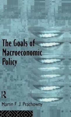 The Goals of Macroeconomic Policy by Martin F.J. Prachowny image