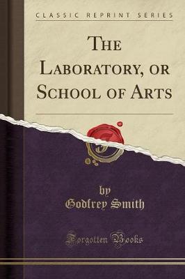 The Laboratory, or School of Arts (Classic Reprint) by Godfrey Smith image